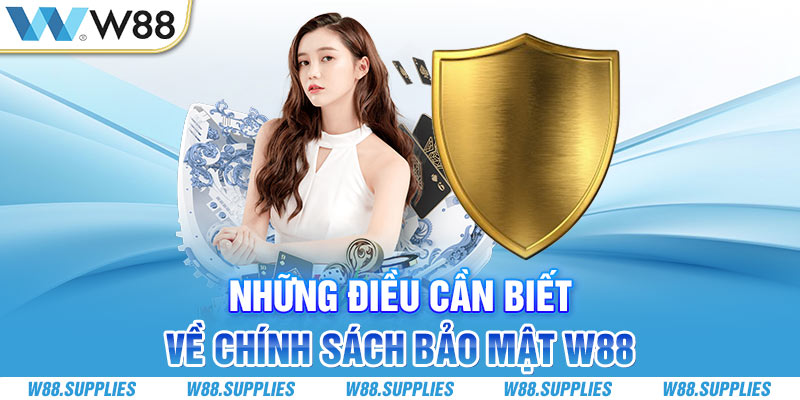 Những điều cần biết về chính sách bảo mật W88