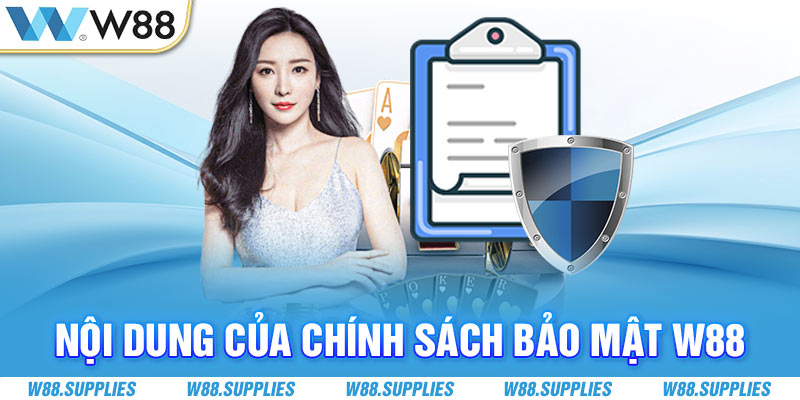 Nội dung của chính sách bảo mật W88