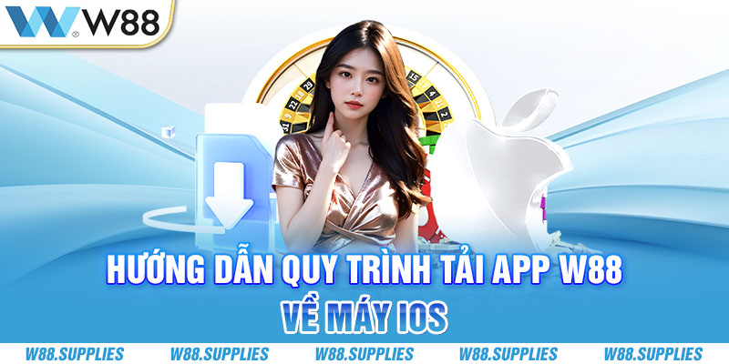 Hướng dẫn quy trình tải app W88 về máy IOS