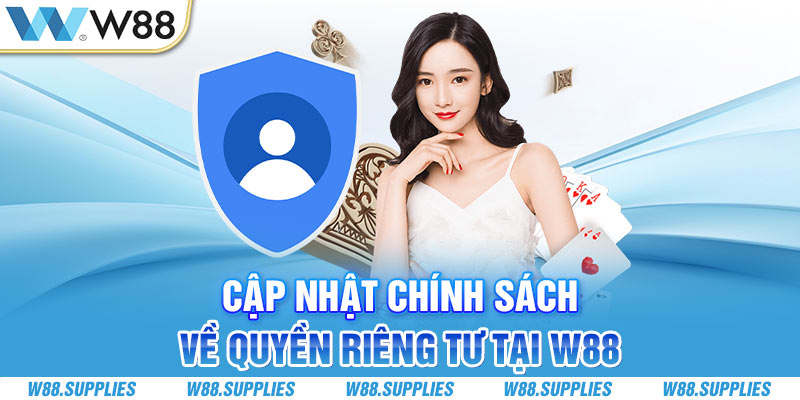 Cập nhật chính sách về quyền riêng tư tại W88