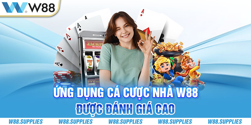 Ứng dụng cá cược nhà W88 được đánh giá cao