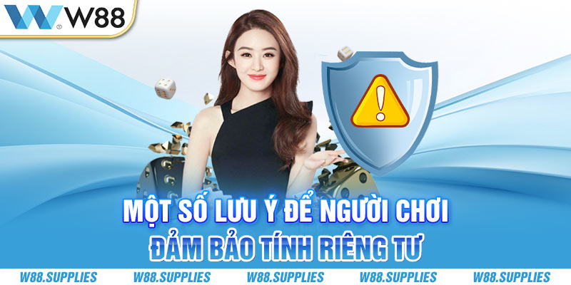 Một số lưu ý để người chơi đảm bảo tính riêng tư