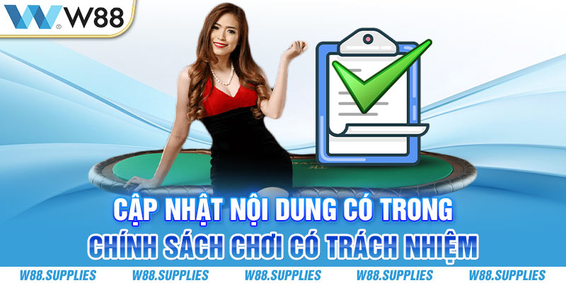 Cập nhật nội dung có trong chính sách chơi có trách nhiệm