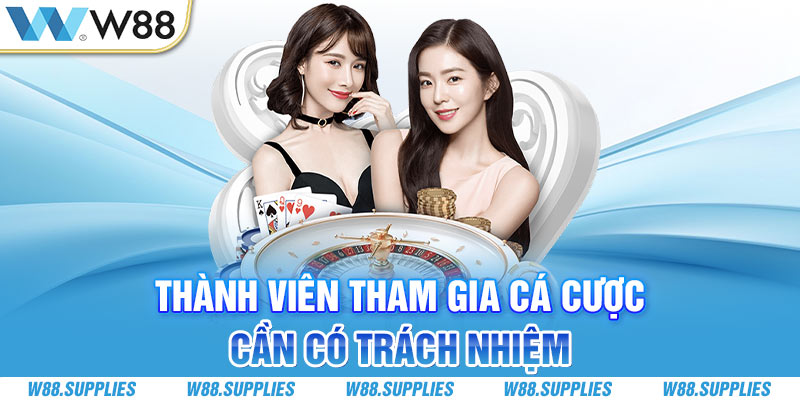 Thành viên tham gia cá cược cần có trách nhiệm