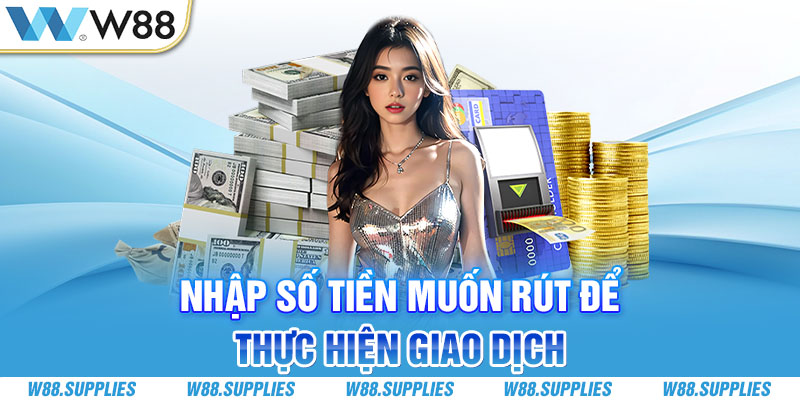 Nhập số tiền muốn rút để thực hiện giao dịch