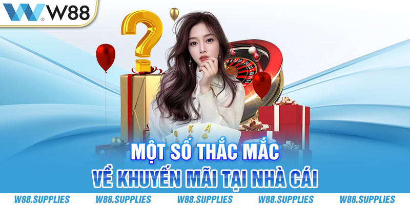 Một số thắc mắc về khuyến mãi tại nhà cái