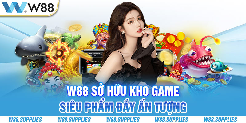 W88 sở hữu kho game siêu phẩm đầy ấn tượng