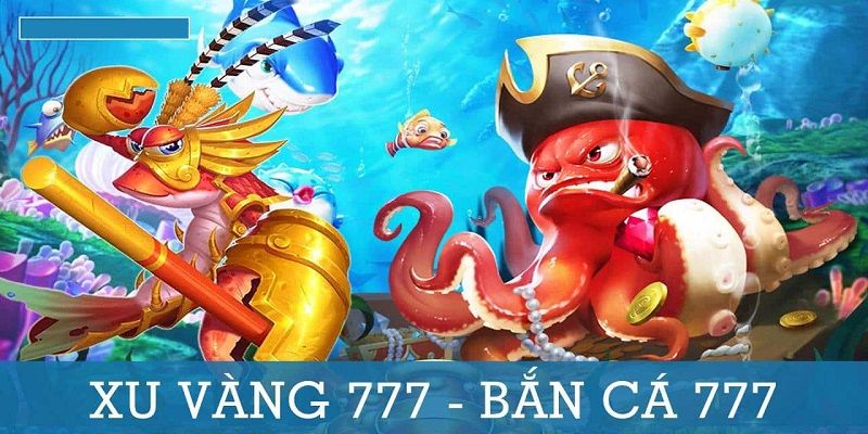 bắn cá xu vàng 777