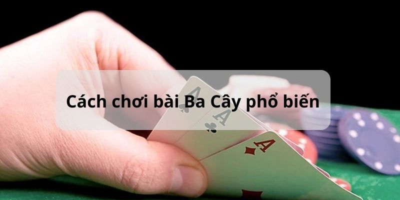 Hệ thống cách chơi 3 Cây theo các biến thể